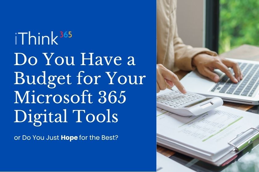 Do You Have a Budget for Your Microsoft 365 Digital Tools or Do You Just Hope for the Best?